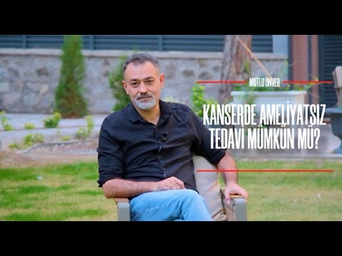 Kanser de Ameliyatsız Tedavi Mümkün mü? Doç.Dr.Mutlu Ünver