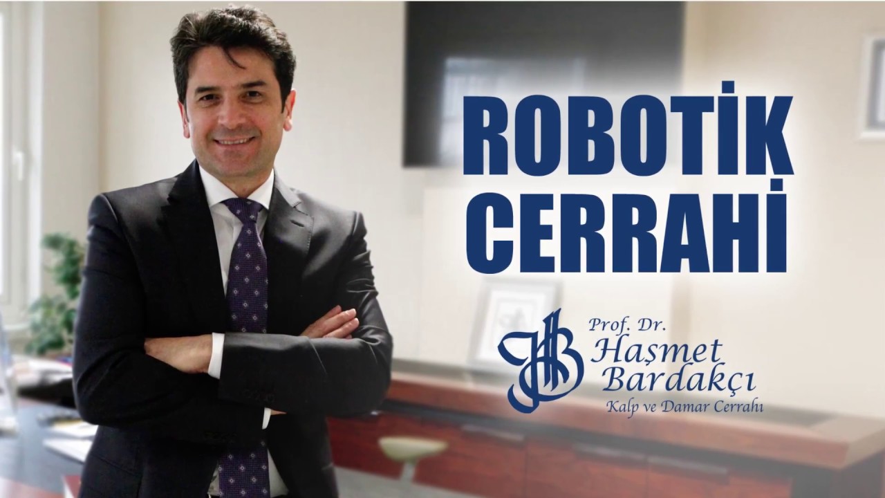 Robotik kalp ameliyatları / Prof. Dr. Haşmet Bardakçı