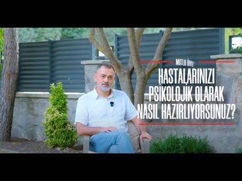 Hastalarınızı Psikolojik Olarak Nasıl Hazırlıyorsunuz? Doç.Dr.Mutlu Ünver