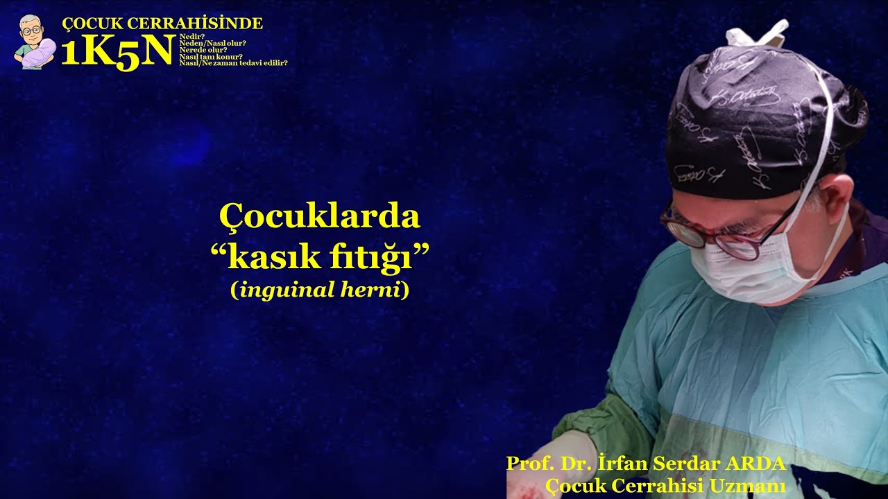 Çocuk Cerrahisinde 1K5N - Çocuklarda "kasık fıtığı" (inguinal herni)